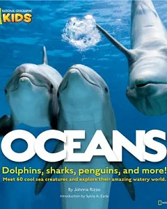Oceans: Dolphins, Sharks, Penguins, and more! Meet 60 cool sea creatures and explore their amazing watery world.