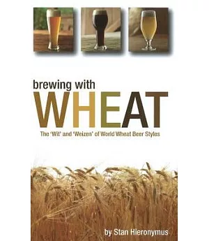 Brewing With Wheat: The ’wit’ and ’weizen’ of World Wheat Beer Styles