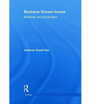 Bauhaus Dream-house: Modernity and Globalization