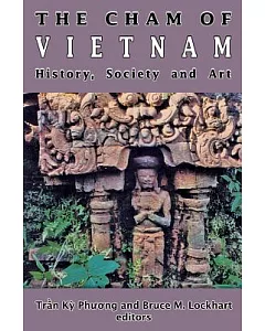 The Cham of Vietnam: History, Society and Art