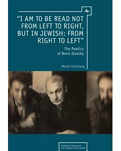 I Am to Be Read Not from Left to Right, but in Jewish: From Right to Left: The Poetics of Boris Slutsky