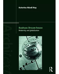 Bauhaus Dream-House: Modernity and Globalization