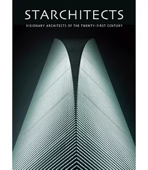 Starchitects: Visionary Architects of the Twenty-First Century