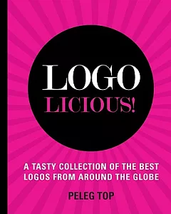 Logolicious!: A Tasty Collection of the Best Logos from Around the Globe