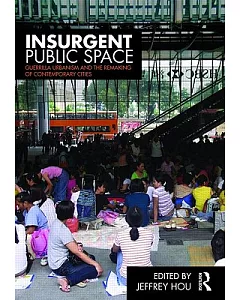 Insurgent Public Space: Guerrilla Urbanism and the Remaking of Contemporary Cities