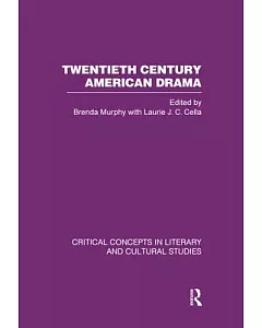 Twentieth Century American Drama: Critical Concepts in Literary And Cultural Studies