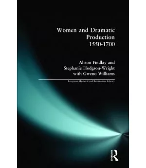 Women and Dramatic Production, 1550-1700