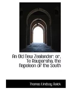 An Old New Zealander: Or, Te Rauparaha, the Napoleon of the South