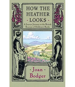 How the Heather Looks: A Joyous Journey to the British Sources of Children’s Books