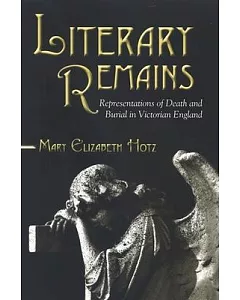 Literary Remains: Representations of Death and Burial in Victorian England