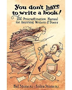 You Don’t Have to Write a Book: The Procastination Manual for Aspiring Writers & Doers