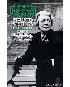 Janet Flanner’s World: Uncollected Writings 1932 - 1975