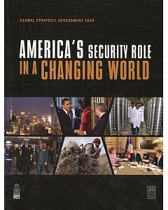 Global Strategic Assessment 2009: America’s Security Role in a Changing World