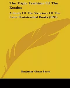 The Triple Tradition of the Exodus: A Study of the Structure of the Later Pentateuchal Books