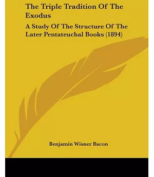 The Triple Tradition of the Exodus: A Study of the Structure of the Later Pentateuchal Books
