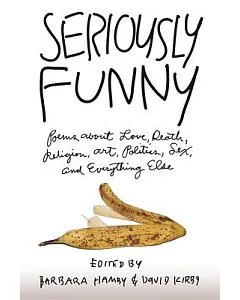 Seriously Funny: Poems About Love, Death, Religion, Art, Politics, Sex, and Everything Else