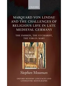 Marquard Von Lindau and the Challenges of Religious Life in Late Medieval Germany: The Passion, the Eucharist, the Virgin Mary
