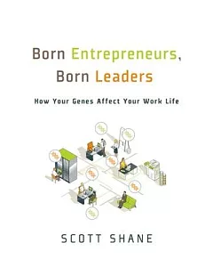Born Entrepreneurs, Born Leaders: How Your Genes Affect Your Work Life