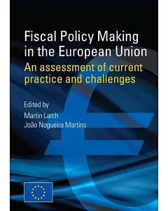 Fiscal Policy Making in the European Union: An Assessment of Current Practice and Challenges