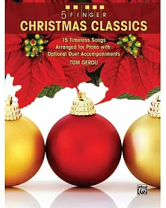 5 Finger Christmas Classics: 15 Timeless Songs Arranged for Piano With Optional Duet Accompaniments