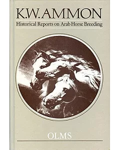 Historical Reports on Arab Horse Breeding and the Arabian Horse Collected Reports from Travellers to Arabia