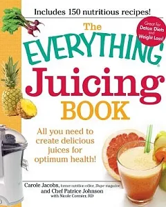 The Everything Juicing Book: All You Need to Create Delicious Juices for Your Optimum Health!