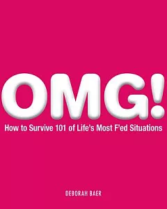 OMG!: How to Survive 101 of Life’s Most F’ed Situations