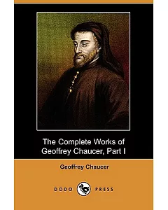 The Complete Works of Geoffrey Chaucer, Part I