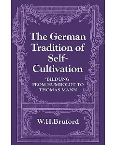 The German Tradition of Self-Cultivation: Bildung from Humboldt to Thomas Mann