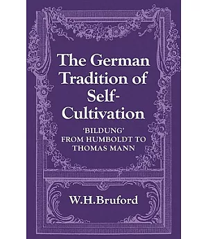 The German Tradition of Self-Cultivation: Bildung from Humboldt to Thomas Mann