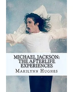 Michael Jackson: the Afterlife Experiences: A Theology of Michael Jackson’s Life and Lyrics