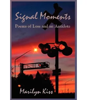 Signal Moments: Poems of Loss and an Antidote
