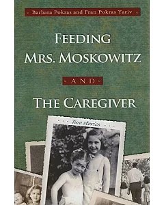 Feeding Mrs. Moskowitz and the Caregiver: Two Stories