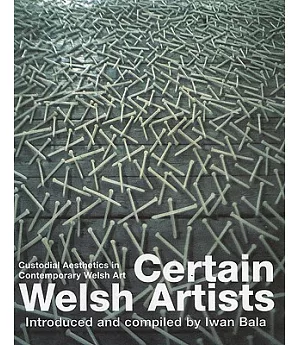 Certain Welsh Artists: Custodial Aesthetics in Contemporary Welsh Art