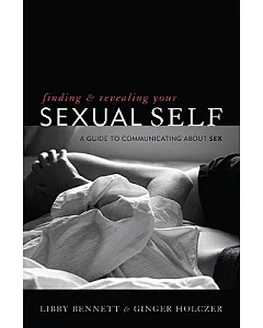 Finding and Revealing Your Sexual Self: A Guide to Communicating About Sex