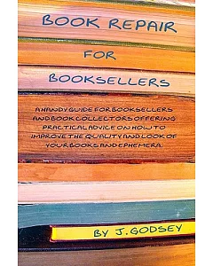 Book Repair for Booksellers: A Handy Guide for Booksellers and Book Collectors Offering Practical Advise on How to IMprove the Q