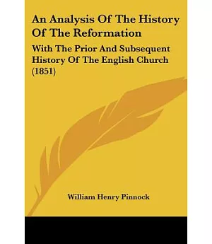 An Analysis of the History of the Reformation: With the Prior and Subsequent History of the English Church