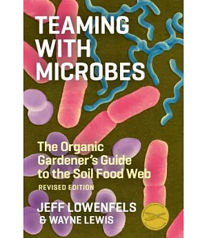 Teaming with Microbes: The Organic Gardener’s Guide to the Soil Food Web