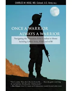 Once a Warrior, Always a Warrior: Navigating the Transition from Combat to Home - Including Combat Stress, PTSD, and mTBI
