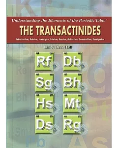 The Transactinides: Rutherfordium, Dubnium, Seaborgium, Bohrium, Hassium, Meitnerium, Darmstadtium, Roentgenium