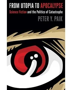 From Utopia to Apocalypse: Science Fiction and the Politics of Catastrophe