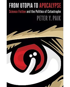 From Utopia to Apocalypse: Science Fiction and the Politics of Catastrophe