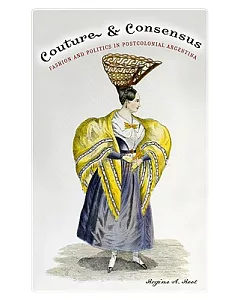 Couture and Consensus: Fashion and Politics in Postcolonial Argentina