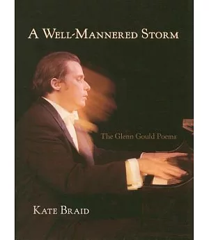 A Well-Mannered Storm: The Glenn Gould Poems