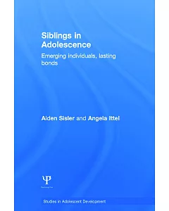 Siblings in Adolescence: Emerging Individuals, Lasting Bonds