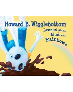 Howard B. Wigglebottom Learns About Mud and Rainbows