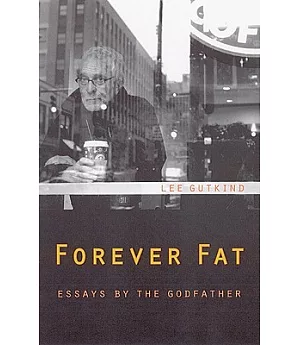Forever Fat: Essays by the Godfather