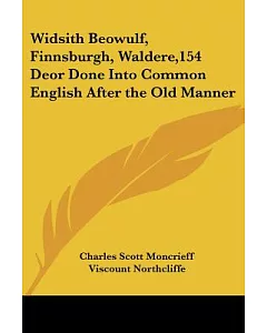 Widsith Beowulf, Finnsburgh, Waldere,154 Deor Done into Common English After the Old Manner