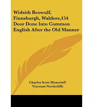 Widsith Beowulf, Finnsburgh, Waldere,154 Deor Done into Common English After the Old Manner