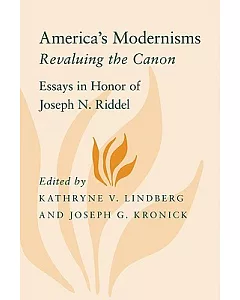 America’s Modernisms: Revaluing the Canon, Essays in Honor of joseph N. Riddel